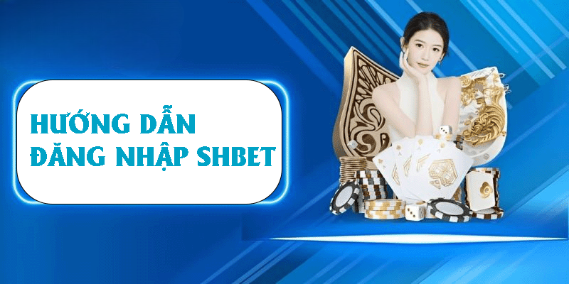 Đăng Nhập SHBET – Hướng Dẫn Nhanh Chóng Chỉ Trong 5 Phút
